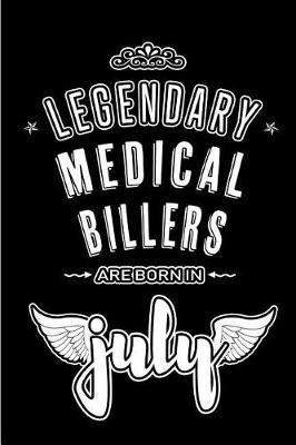 Legendary Medical Billers are born in July: Blank Lined Medical Billing Journal Notebooks Diary as Appreciation, Birthday, Welcome, Farewell, Thank You, Christmas, Graduation gifts. ( Alternative to Birthday card )