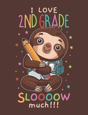 I Love 2nd Grade Sloooow Much: Cute Sloth Draw and Write Journal Primary-Ruled Story Paper 100 Pages / 50 Sheets