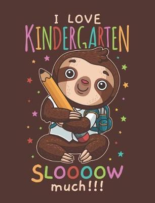 I Love Kindergarten Sloooow Much: Cute Sloth Draw and Write Journal Primary-Ruled Story Paper 100 Pages / 50 Sheets