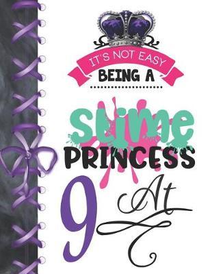 It's Not Easy Being A Slime Princess At 9: Be The Queen Doodling Blank Lined Writing Journal Diary For Girls