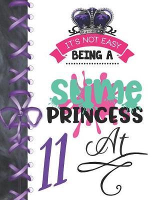 It's Not Easy Being A Slime Princess At 11: Be The Queen Doodling Blank Lined Writing Journal Diary For Girls