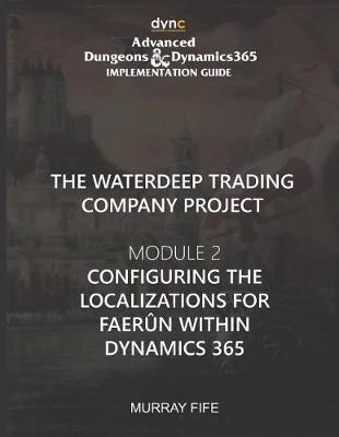 Configuring the Localizations for Faerûn within Dynamics 365: Advanced Dungeons and Dynamics 365 Implementation Guide Module 2