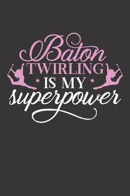 Baton Twirling is My Superpower: Baton Twirling Blank Line Journal Notebook
