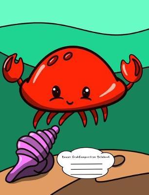 Kawaii Crab Composition Notebook: for Pre-K, Kindergarten, and Elementary Students - College Ruled