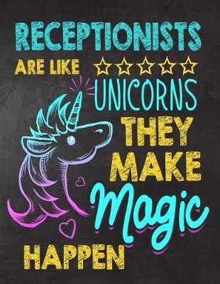 Receptionists are like Unicorns They make Magic Happen: Receptionist appreciation gift, Thank you gifts, Notebook/Journal , Work Book, dairy, Retirement/Year End Gift, christmas or Birthday for Men or Women