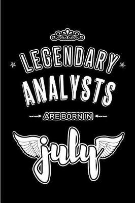Legendary Analysts are born in July: Blank Lined Analyst Journal Notebooks Diary as Appreciation, Birthday, Welcome, Farewell, Thank You, Christmas, Graduation gifts. ( Alternative to Birthday card )