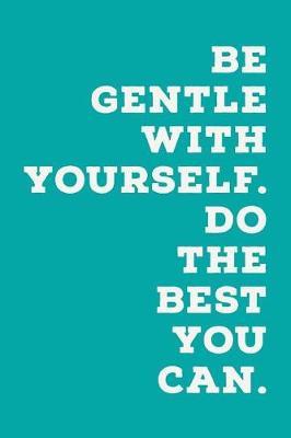 Be Gentle With Yourself: Novelty Do The Best You Can Motivational Saying - 6x9 Notepad With Lined Pages