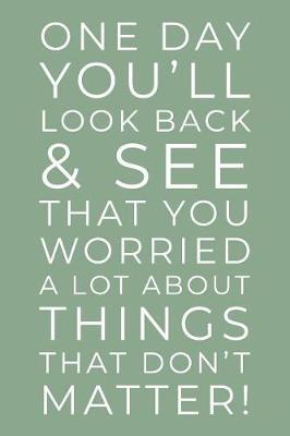 One Day You'll Look Back: Uplifting, Motivational, And Inspiring Saying - Journal Notebook With Lined Pages