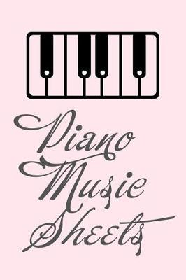 Piano Music Sheets: Journal / Notebook: Blank Sheet Piano Music Paper for Piano Players, Musicians, Teachers, Teenagers, Kids and Students (6x9 - 100 Pages)