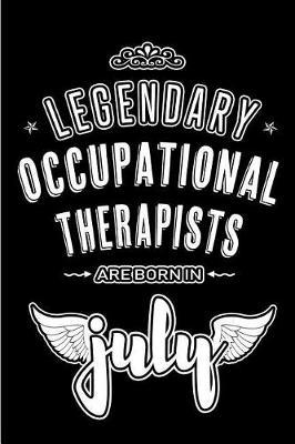 Legendary Occupational Therapists are born in July: Blank Lined Occupational Therapist Journal Notebooks Diary as Appreciation, Birthday, Welcome, Farewell, Thank You, Christmas, Graduation gifts. ( Alternative to Birthday card )