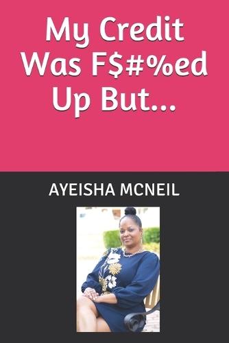 My Credit Was F$#%ed Up But...