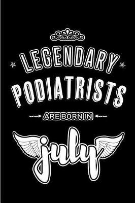 Legendary Podiatrists are born in July: Blank Lined Podiatry Journal Notebooks Diary as Appreciation, Birthday, Welcome, Farewell, Thank You, Christmas, Graduation gifts. ( Alternative to Birthday card )