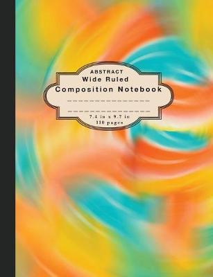 Composition Notebook Abstract: Wide Ruled Notebook and Wide Ruled Paper