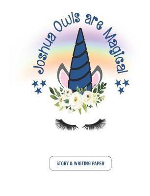 Joshua Owls are Magical: Unicorn Rainbow Story and Writing Paper Notebook