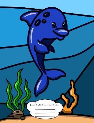 Kawaii Dolphin Composition Notebook: for Pre-K, Kindergarten, and Elementary Students - College Ruled