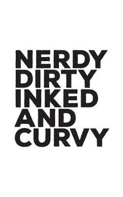 Nerdy Dirty Inked And Curvy: Nerdy Dirty Inked And Curvy Tattoo Love Notebook - Tattooes Lovers Doodle Diary Book As Gift For Tattooed Girl Lady Or Woman, Boy Or Man Who Drinks And Loves Body Art! Tattoo Lovers Appreciate Ink vibes!