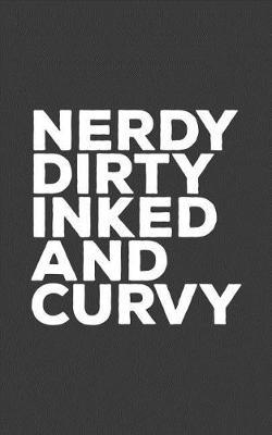 Nerdy Dirty Inked And Curvy: Nerdy Dirty Inked And Curvy Tattoo Love Notebook - Tattooes Lovers Doodle Diary Book As Gift For Tattooed Girl Lady Or Woman, Boy Or Man Who Drinks And Loves Body Art! Tattoo Lovers Appreciate Ink vibes!