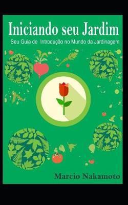 Iniciando seu Jardim: Seu Guia de Introducao no Mundo da Jardinagem