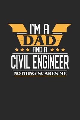 I'm a Dad and a Civil Engineer Nothing Scares Me: 6x9 inches dotgrid notebook, 120 Pages, Composition Book and Journal, funny gift for your favorite Dad and Civil Engineer
