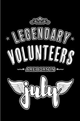 Legendary Volunteers are born in July: Blank Lined Volunteering Journal Notebooks Diary as Appreciation, Birthday, Welcome, Farewell, Thank You, Christmas, Graduation gifts. ( Alternative to Birthday card )