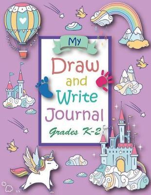 My Draw and Write Journal Grades K-2: Unicorn Primary Composition Notebook, Dotted Midline, Large Size 8.5 x11  Early Childhood to Kindergarten (Writing Drawing Journal)