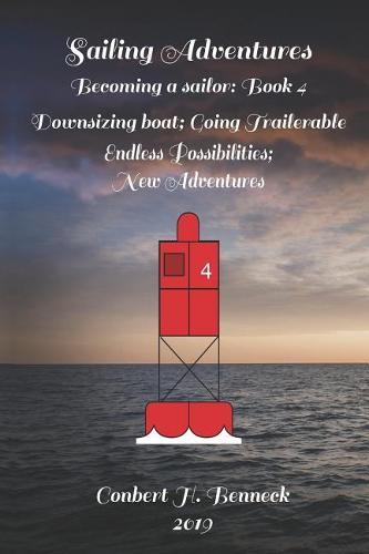 Sailing Adventures, Becoming a sailor: Book 4: Downsizing Boat; Going Trailerable; Endless Possibilities; New Adventures