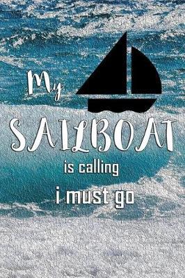 My sailboat is calling i must go: Lined Notebook Sailing Journal Captain's Log Book Organizer Ship Note book Writing Journal Travel Diary for gifts traveler ( 107 pages, 6 x 9 )