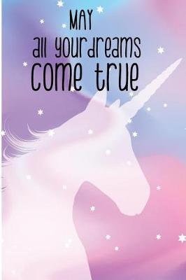May All Your Dreams Come True: Unicorn Sparkle Blank Lined Note Book