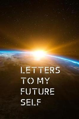 Letters To My Future Self: Write now and keep the memories forever, writing journal notebook, lined makes a great gift