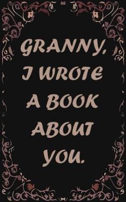 Granny, I wrote a book about you: A fun, fill in the blank book for Grandmas. Grandma Birthday Gift from Kids 5+ Years Old - Granny's day
