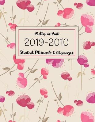 Pretty in Pink 2019-2020 Student Planner & Organizer: Keep Organized for School with this Cute Organizer with Calendars, trackers and Motivational Messages