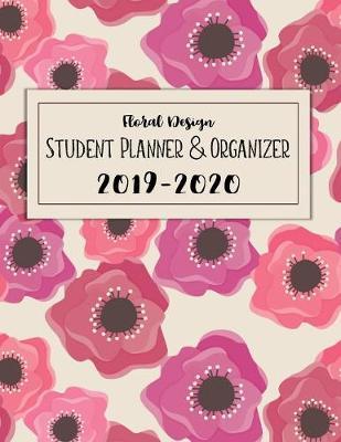 Floral Design Student Planner and Organizer 2019-2020: Roomy 8.5x11-inch Academic Organizer with 2-page Monthly Calendars, Assignment Trackers and More