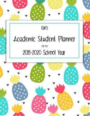 Girl's Academic Student Planner for the 2019-2020 School Year: Never Lose Another Assignment with this Easy-to-Use Organizer - includes Monthly Calendars, Class & Assignment Trackers & Inspiration Messages