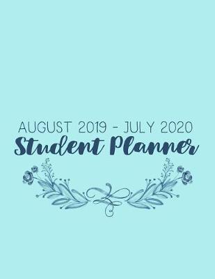 August 2019 - July 2020 Student Planner: Large 8.5x11-inch Organizer to Stay on Top of Your Classes - Monthly Calendars, Trackers, Motivational Messages & More