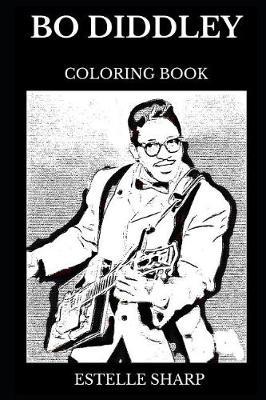 Bo Diddley Coloring Book: Legendary Blues and Acclaimed Rock'n'Roll Founder, Iconic Guitarist and Emmy Award Winner Inspired Adult Coloring Book