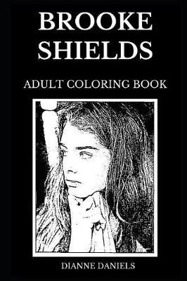 Brooke Shields Adult Coloring Book: Legendary American Model and Famous Actress, Blue Lagoon and Pretty Baby Actress Inspired Adult Coloring Book
