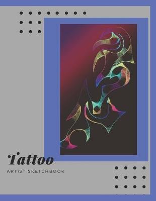 Tattoo Artist Sketchbook: A creative place to keep your Sketch drawings for Body Art and a place to keep finished tattoo photos/pictures. (Space for 30 designs) Blue/Grey COVER with Color Design