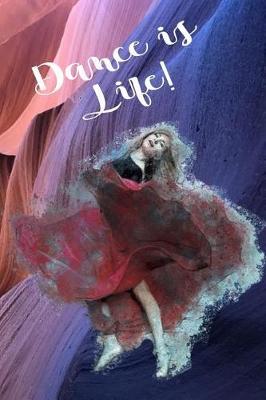 Dance Is Life: Special Journal Notebook for Dancers Dance Composition Book Ballet Ballerina Contemporary Jazz Interpretive Modern Dance Writing Diary with College Ruled Lined Blank Pages for Dancing and Music Lovers
