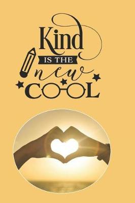 Kind is the New Cool: Positivity Journal: Notebook Planner for Positive Thinking, Motivational & Inspirational, with Weekly Planner, 2 Pages Per Day, Weekly Review and more..