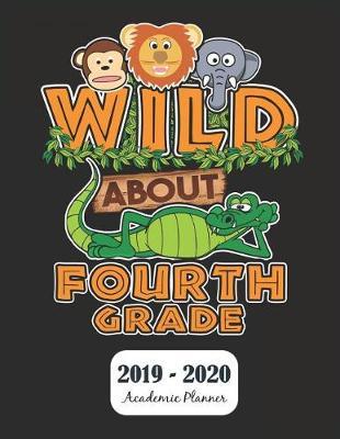 Wild About Fourth Grade 2019 - 2020 Academic Planner: Monthly & Weekly Planner Schedule Agenda with Notes and To Do Lists - Password Tracker and Monthly Snapshot - 8.5 x 11