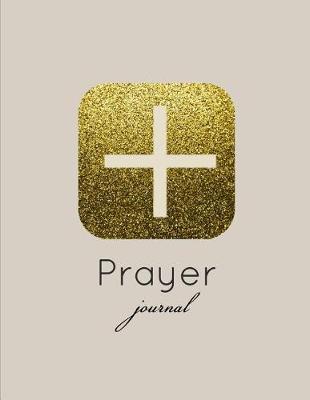 Prayer Journal: 4 Month Daily Prompts Journal For Prayer & Gratitude That Will Help Connect You With God & The Bible