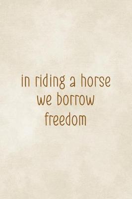 In Riding A Horse... We Borrow Freedom: Blank Lined Notebook ( Horses ) Clouds