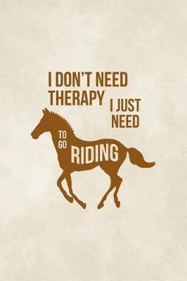 I Don't Need Therapy, I just Need To Go Riding: Blank Lined Notebook ( Horses ) Clouds