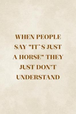 When People Say  It's Just A Horse  They Just Don't Understand: Blank Lined Notebook ( Horses ) Clouds