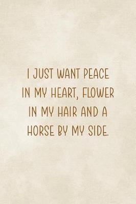 I Just Want Peace In My Heart, Flowers In My Hair And A Horse By My Side.: Blank Lined Notebook ( Horses ) Clouds