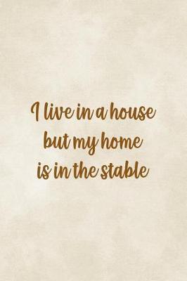 I Live In A House But My Home Is In The Stable: Blank Lined Notebook ( Horses ) Clouds