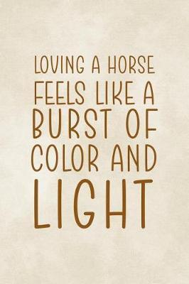 Loving A Horse Feels Like A Burst Of Color And Light: Blank Lined Notebook ( Horses ) Clouds