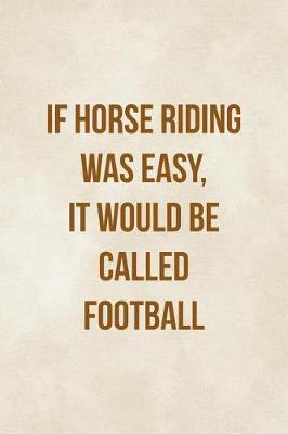 If Horse Riding Was Easy, It Would Be Called Football: Blank Lined Notebook ( Horses ) Clouds