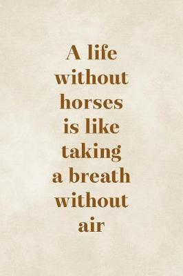 A Life Without Horses Is Like Taking A Breath Without Air: Blank Lined Notebook ( Horses ) Clouds