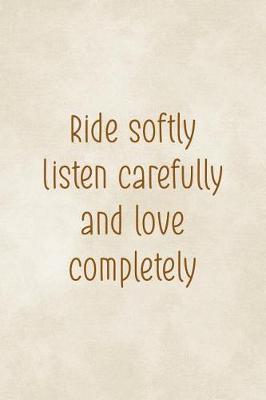 Ride Softly, Listen Carefully And Love Completely.: Blank Lined Notebook ( Horses ) Clouds